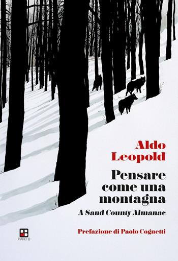 Pensare come una montagna. A sand county almanac - Aldo Leopold - Libro Piano B 2023 | Libraccio.it