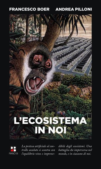 L'ecosistema in noi - Francesco Boer, Andrea Pilloni - Libro Piano B 2023 | Libraccio.it