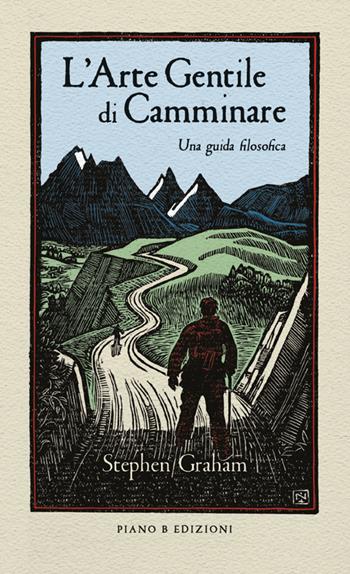 L'arte gentile di camminare. Una guida filosofica - Stephen Graham - Libro Piano B 2024 | Libraccio.it