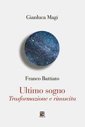 Franco Battiato. Ultimo sogno. Trasformazione e rinascita