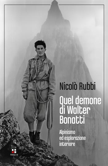Quel demone di Walter Bonatti. Alpinismo ed esplorazione interiore - Nicolò Rubbi - Libro Piano B 2026, Fuoricollana | Libraccio.it