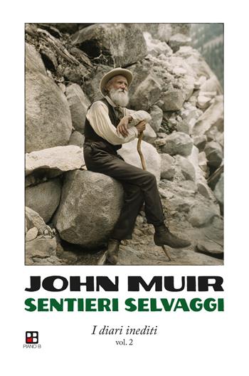 Sentieri selvaggi. I diari inediti. Vol. 2 - John Muir - Libro Piano B 2026, Fuoricollana | Libraccio.it