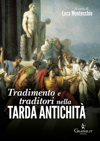 Tradimento e traditori nella Tarda Antichità  - Libro Graphe.it 2017, Saggistica | Libraccio.it