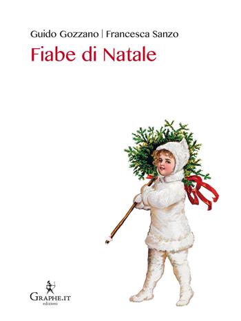 Fiabe di Natale - Guido Gozzano, Francesca Sanzo - Libro Graphe.it 2017, Natale ieri e oggi | Libraccio.it