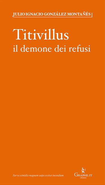 Titivillus. Il demone dei refusi - Julio Ignacio González Montañés - Libro Graphe.it 2018, Parva | Libraccio.it