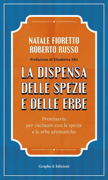 La dispensa delle spezie e delle erbe. Prontuario per cucinare con le spezie e le erbe aromatiche - Natale Fioretto, Roberto Russo - Libro Graphe.it 2018, Physis | Libraccio.it