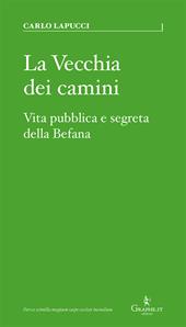 La vecchia dei camini. Vita pubblica e segreta della Befana