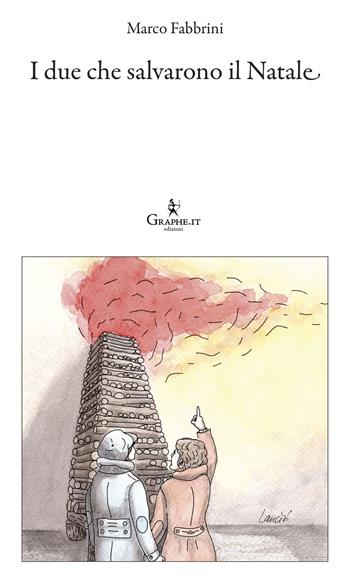 I due che salvarono il Natale - Marco Fabbrini - Libro Graphe.it 2018, Logia | Libraccio.it