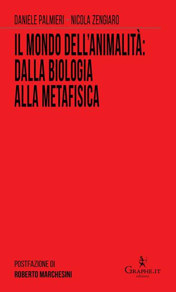 Il mondo dell'animalità: dalla biologia alla metafisica - Daniele Palmieri, Nicola Zengiaro - Libro Graphe.it 2019, Semi per il futuro | Libraccio.it