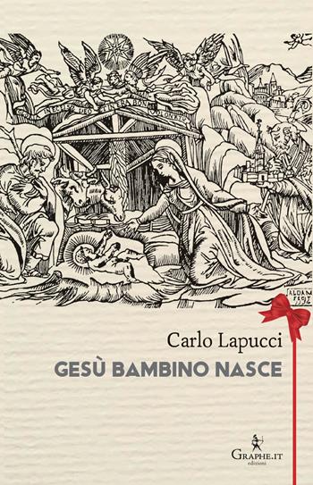 Gesù bambino nasce. Poesia popolare del Natale - Carlo Lapucci - Libro Graphe.it 2019, Calligraphia | Libraccio.it