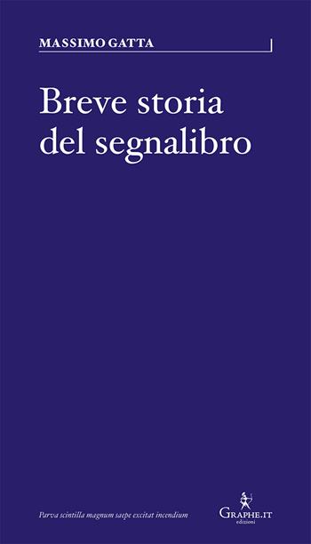 Breve storia del segnalibro - Massimo Gatta - Libro Graphe.it 2020, Parva | Libraccio.it