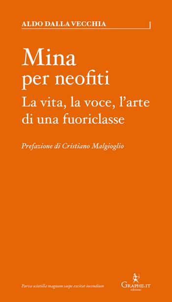 Mina per neofiti. La vita, la voce, l'arte di una fuoriclasse - Aldo Dalla Vecchia - Libro Graphe.it 2020, Parva | Libraccio.it