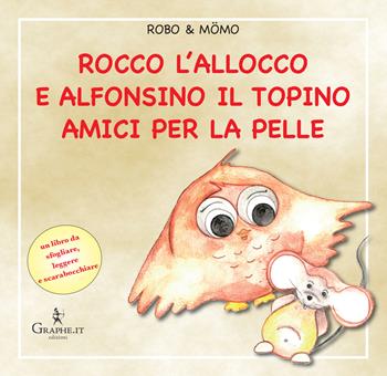 Rocco l'allocco e Alfonsino il topino amici per la pelle. Ediz. illustrata - Flavio Fogarolo, Roberto Russo - Libro Graphe.it 2020, Racconti per bambini | Libraccio.it