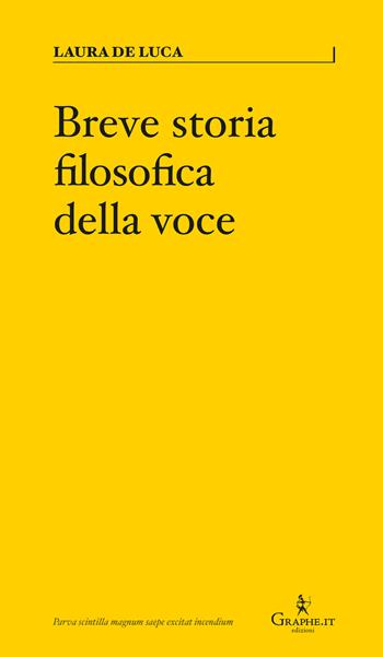 Breve storia filosofica della voce - Laura De Luca - Libro Graphe.it 2020, Parva | Libraccio.it