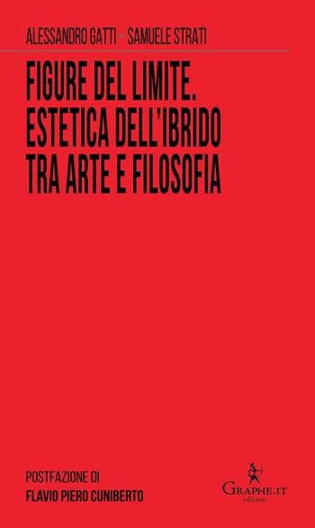 Figure del limite. Estetica dell'ibrido tra arte e filosofia - Alessandro Gatti, Samuele Strati - Libro Graphe.it 2021, Semi per il futuro | Libraccio.it