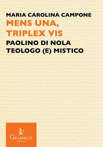 Mens una, triplex vis. Paolino di Nola, teologo (e) mistico - Maria Carolina Campone - Libro Graphe.it 2021, Pecile | Libraccio.it