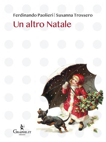Un altro Natale - Ferdinando Paolieri, Susanna Trossero - Libro Graphe.it 2021, Natale ieri e oggi | Libraccio.it
