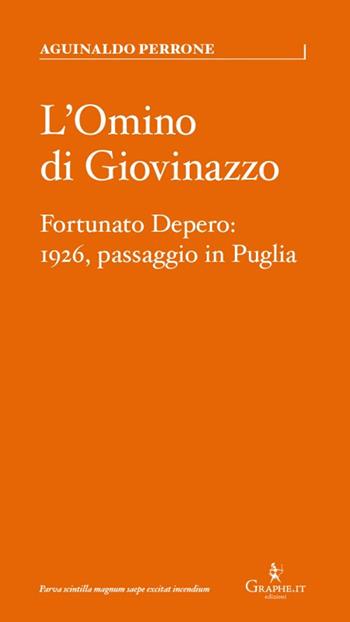 L' omino di Giovinazzo. Fortunato Depero: 1926, passaggio in Puglia - Aguinaldo Perrone, Paolo Terni - Libro Graphe.it 2022, Parva | Libraccio.it