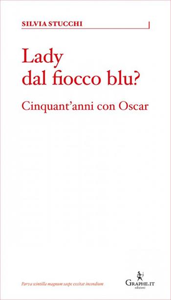 Lady dal fiocco blu? Cinquant'anni con Oscar - Silvia Stucchi - Libro Graphe.it 2022, Parva | Libraccio.it