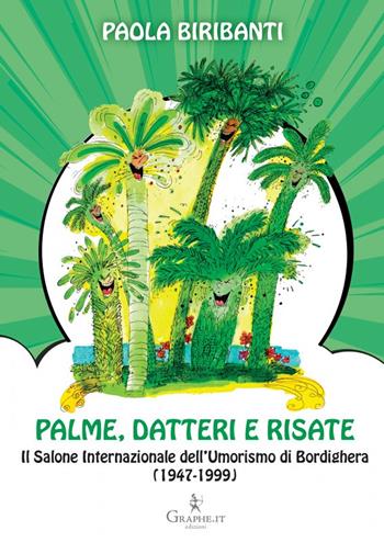 Palme, datteri e risate. Il Salone Internazionale dell'Umorismo di Bordighera (1947-1999) - Paola Biribanti - Libro Graphe.it 2022, Techne minor | Libraccio.it