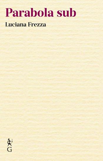 Parabola sub - Luciana Frezza - Libro Graphe.it 2022 | Libraccio.it