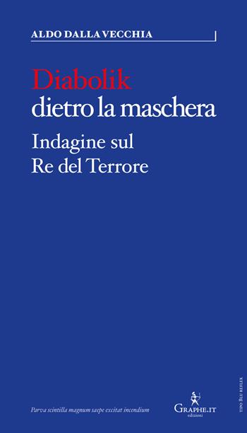 Diabolik dietro la maschera. Indagine sul Re del Terrore - Aldo Dalla Vecchia - Libro Graphe.it 2022, Parva | Libraccio.it