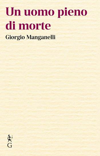 Un uomo pieno di morte - Giorgio Manganelli - Libro Graphe.it 2022, Le mancuspie | Libraccio.it