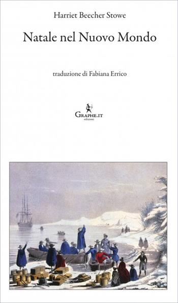 Natale nel Nuovo Mondo - Harriet Beecher Stowe - Libro Graphe.it 2022, Logia | Libraccio.it
