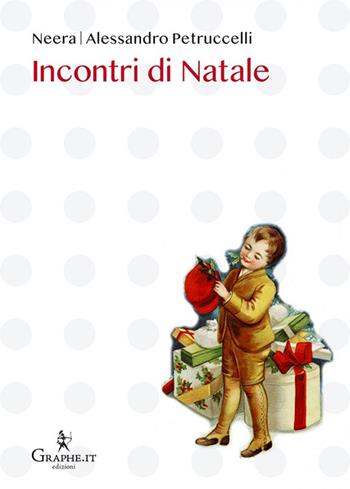 Incontri di Natale - Alessandro Petruccelli, Anna Maria Zuccari, Assunta Pieralli - Libro Graphe.it 2022, Natale ieri e oggi | Libraccio.it