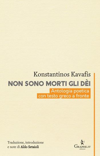 Non sono morti gli dèi. Kavafis e l'eredità dell'Ellenismo. Testo greco a fronte - Konstantinos Kavafis - Libro Graphe.it 2023, Calligraphia | Libraccio.it