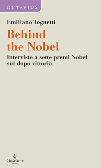 Behind the Nobel. Interviste a sette premi Nobel sul dopo vittoria - Emiliano Tognetti - Libro Graphe.it 2023, Octavius. Dialoghi | Libraccio.it