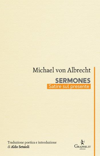 Sermones. Satire sul presente. Ediz. multilingue - Michael von Albrecht - Libro Graphe.it 2023, Calligraphia | Libraccio.it