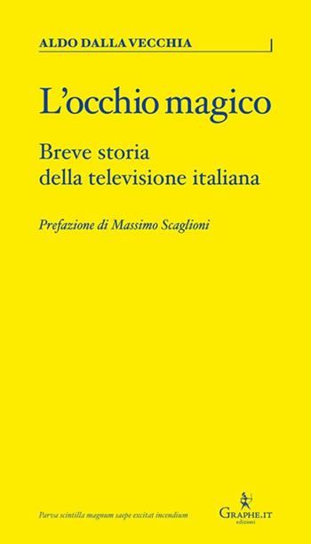 L'occhio magico. Breve storia della televisione italiana - Aldo Dalla Vecchia - Libro Graphe.it 2023, Parva | Libraccio.it