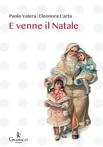 E venne il Natale. Ediz. illustrata - Paolo Valera, Eleonora Carta, Giovanni Pascoli - Libro Graphe.it 2023, Natale ieri e oggi | Libraccio.it