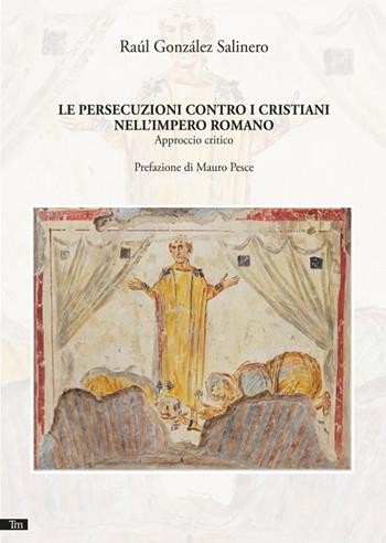 Le persecuzioni contro i cristiani nell'Impero romano. Nuova ediz. - Raúl González Salinero - Libro Graphe.it 2024, Techne minor | Libraccio.it