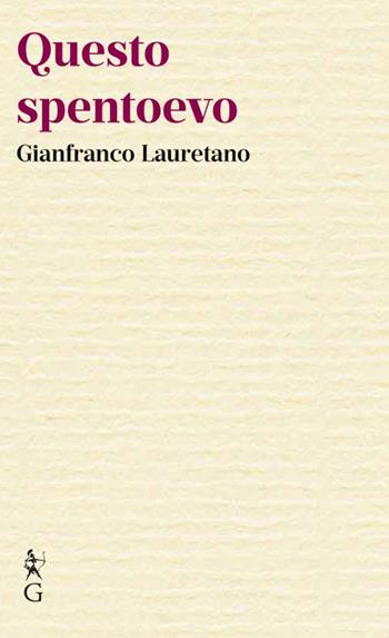 Questo spentoevo - Gianfranco Lauretano - Libro Graphe.it 2024, Le mancuspie | Libraccio.it