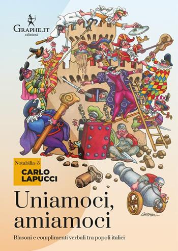 Uniamoci, amiamoci. Blasoni e complimenti proverbiali tra popoli italici - Carlo Lapucci - Libro Graphe.it 2024, Notabilia | Libraccio.it