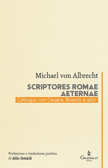 Scriptores Romae aeternae. Colloqui con Cesare, Boezio e altri - Michael von Albrecht - Libro Graphe.it 2024, Calligraphia | Libraccio.it