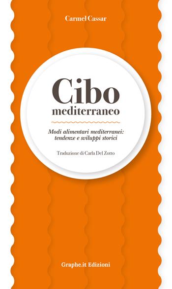 Cibo mediterraneo. Modi alimentari mediterranei: tendenze e sviluppi storici - Carmel Cassar - Libro Graphe.it 2024, Physis | Libraccio.it