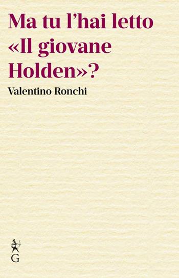 Ma tu l'hai letto «Il giovane Holden»? - Valentino Ronchi - Libro Graphe.it 2024, Le mancuspie | Libraccio.it
