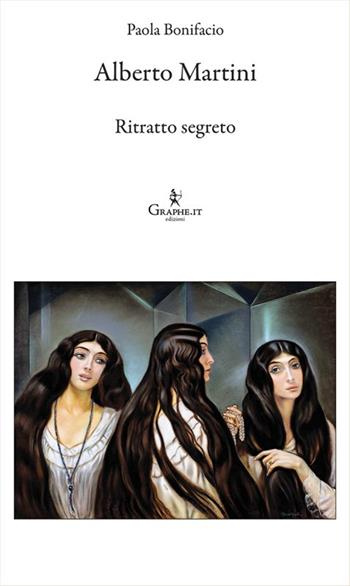 Alberto Martini. Ritratto segreto - Paola Bonifacio - Libro Graphe.it 2024, Logia | Libraccio.it