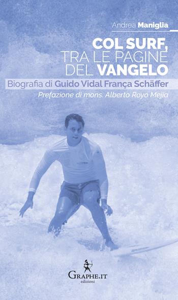 Col surf, tra le pagine del Vangelo. Biografia di Guido Vidal França Schäffer - Andrea Maniglia - Libro Graphe.it 2024, Exempla hagiographica. Vie di santità | Libraccio.it