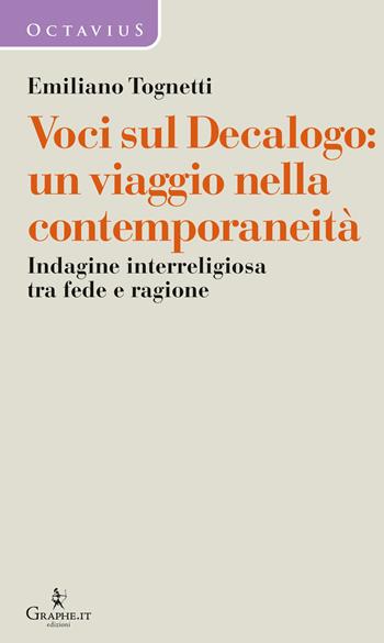 Voci sul Decalogo: un viaggio nella contemporaneità. Indagine interreligiosa tra fede e ragione - Emiliano Tognetti, Maria A. De Giorgi - Libro Graphe.it 2025, Octavius. Dialoghi | Libraccio.it