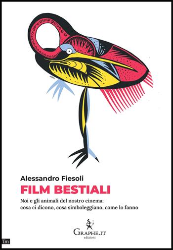 Film bestiali. Noi e gli animali del nostro cinema: cosa ci dicono, cosa simboleggiano, come lo fanno - Alessandro Fiesoli - Libro Graphe.it 2025, Techne minor | Libraccio.it