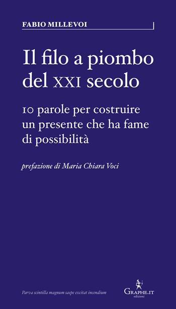 Il filo a piombo del XXI secolo. 10 parole per costruire un presente che ha fame di possibilità - Fabio Millevoi - Libro Graphe.it 2025, Parva | Libraccio.it