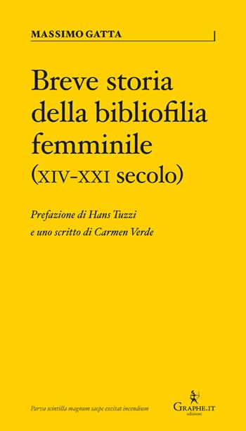 Breve storia della bibliofilia femminile (XIV-XXI secolo) - Massimo Gatta - Libro Graphe.it 2025, Parva | Libraccio.it