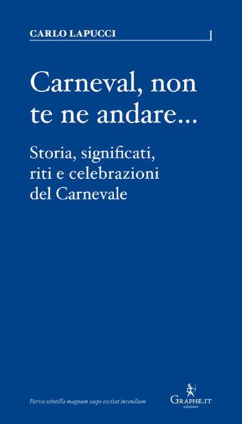 Carneval, non te ne andare…. Storia, significati, riti e celebrazioni del Carnevale - Carlo Lapucci - Libro Graphe.it 2026, Parva | Libraccio.it