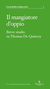 Il mangiatore d'oppio. Breve studio su Thomas De Quincey