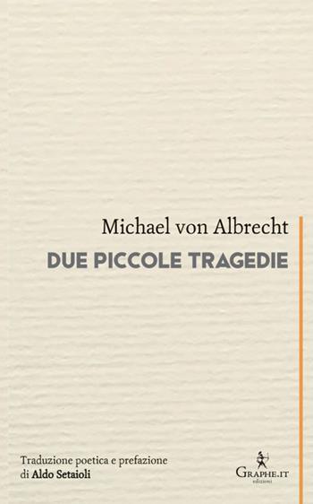 Due piccole tragedie - Michael von Albrecht - Libro Graphe.it 2026, Calligraphia | Libraccio.it