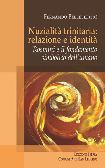 Nuzialità trinitaria: identità e relazione. Rosmini e il fondamento simbolico dell'umano  - Libro Edizioni Feeria 2017, Teorie | Libraccio.it